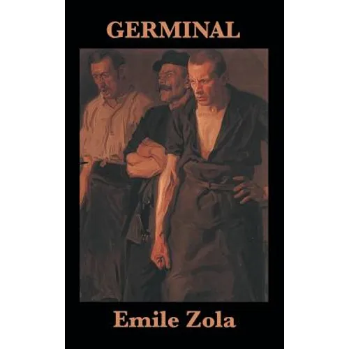 Germinal: A Classic Novel of Labor, Class, and Revolt - Hardcover