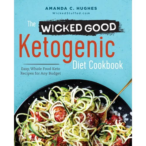 The Wicked Good Ketogenic Diet Cookbook: Easy, Whole Food Keto Recipes for Any Budget - Paperback