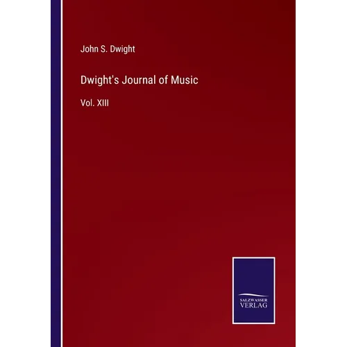 Dwight's Journal of Music: Vol. XIII - Paperback