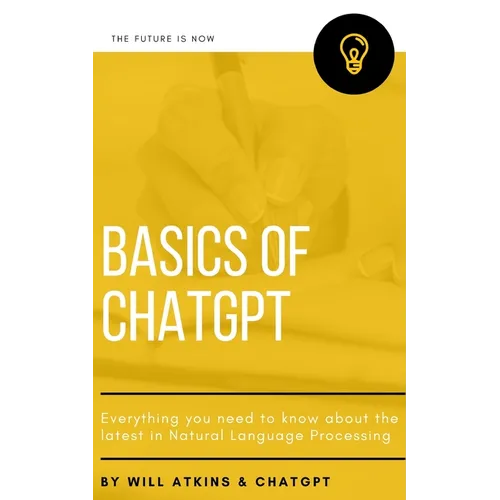 Basics of ChatGPT: Everything you need to know about the latest in Natural Language Processing - Paperback