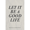 Let It Be A Good Life - Paperback