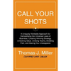 Call Your Shots: A Uniquely Workable Approach for Demystifying the Universal Laws of Business, Creating Winning Strategy, Unlocking Value, Unifying Te - Hardcover