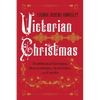 Victorian Christmas: Traditional Recipes, Decorations, Activities, and Carols - Hardcover