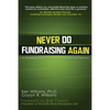 Never Do Fundraising Again: A Paradigm Shift from Donors to Life-Long Partners - Paperback