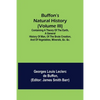 Buffon's Natural History (Volume III); Containing a Theory of the Earth, a General History of Man, of the Brute Creation, and of Vegetables, Minerals, - Paperback