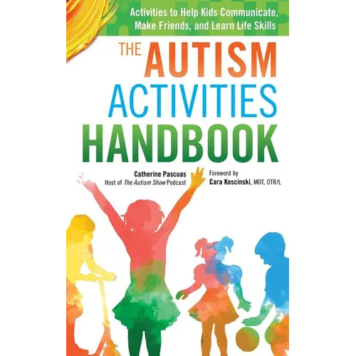 The Autism Activities Handbook: Activities to Help Kids Communicate, Make Friends, and Learn Life Skills - Paperback