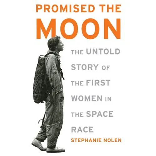 Promised the Moon: The Untold Story of the First Women in the Space Race - Paperback