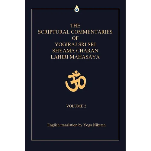 The Scriptural Commentaries of Yogiraj Sri Sri Shyama Charan Lahiri Mahasaya: Volume 2 - Paperback