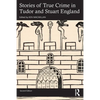 Stories of True Crime in Tudor and Stuart England - Paperback