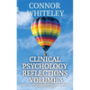 Clinical Psychology Reflections Volume 3: Thoughts On Psychotherapy, Mental Health, Abnormal Psychology and More - Paperback
