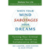 When Your Mind Sabotages Your Dreams: Turning Your Critical Internal Voice into Collaborative Allies - Paperback