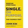 Single on Purpose: Redefine Everything. Find Yourself First. - Hardcover