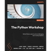 The Python Workshop - Second Edition: Write Python code to solve challenging real-world problems - Paperback