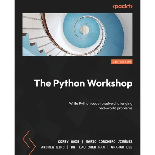 The Python Workshop - Second Edition: Write Python code to solve challenging real-world problems - Paperback