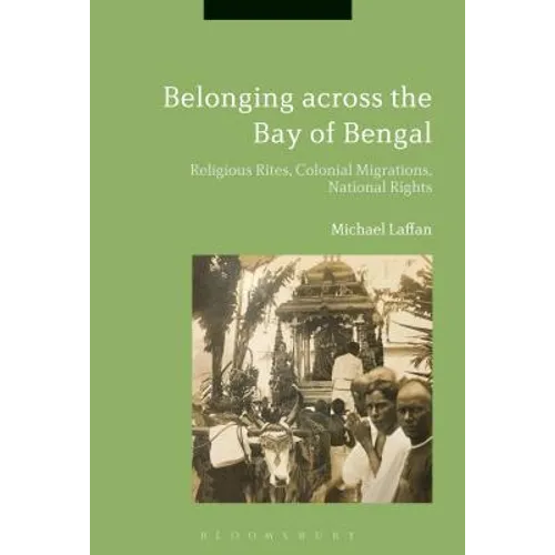 Belonging Across the Bay of Bengal: Religious Rites, Colonial Migrations, National Rights - Paperback