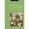 Belonging Across the Bay of Bengal: Religious Rites, Colonial Migrations, National Rights - Paperback