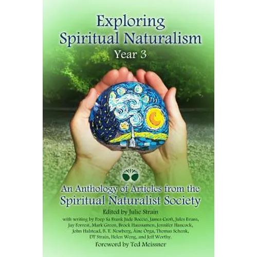 Exploring Spiritual Naturalism, Year 3: An Anthology of Articles from the Spiritual Naturalist Society - Paperback