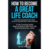 How to Become a Great Life Coach. Positively Influence People with Your Life Coaching Skills and Leadership: A Life Coaching Guide: Steps on How to St - Paperback