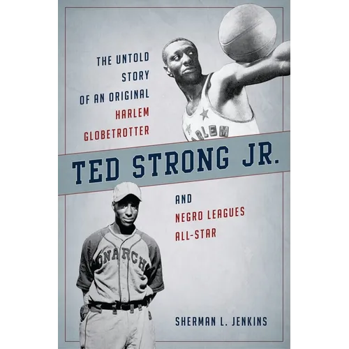 Ted Strong Jr.: The Untold Story of an Original Harlem Globetrotter and Negro Leagues All-Star - Paperback