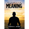 My Search for Meaning: A Meditation into the History of Western Philosophical Inquiry. - Hardcover