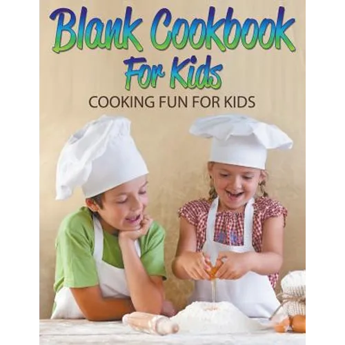 Blank Cookbook For Kids: Cooking Fun For Kids - Paperback