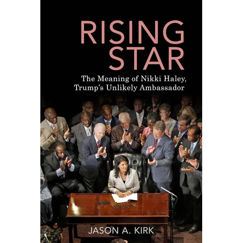 Rising Star: The Meaning of Nikki Haley, Trump's Unlikely Ambassador - Paperback