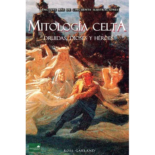 Mitología Celta: Druidas, Dioses y Héroes - Paperback
