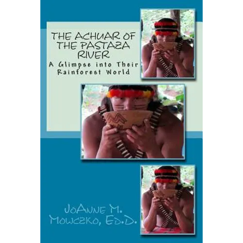 The Achuar of the Pastaza River: A Glimpse into Their Rainforest World - Paperback