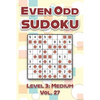 Even Odd Sudoku Level 3: Medium Vol. 27: Play Even Odd Sudoku 9x9 Nine Numbers Grid With Solutions Medium Level Volumes 1-40 Cross Sums Sudoku Variati - Paperback