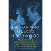The Man Who Seduced Hollywood: The Life and Loves of Greg Bautzer, Tinseltown's Most Powerful Lawyer - Paperback