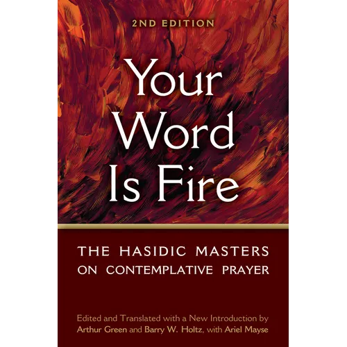Your Word Is Fire: The Hasidic Masters on Contemplative Prayer - Hardcover