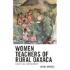 Women Teachers of Rural Oaxaca: Agency and Empowerment - Hardcover