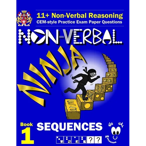 11+ Non Verbal Reasoning: The Non-Verbal Ninja Training Course. Book 1: Sequences: CEM-style Practice Exam Paper Questions with Visual Explanations - Paperback