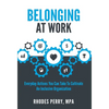 Belonging At Work: Everyday Actions You Can Take to Cultivate an Inclusive Organization - Hardcover