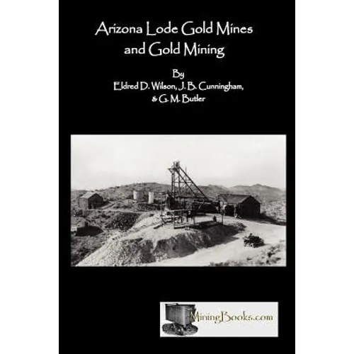 Arizona Lode Gold Mines and Gold Mining - Paperback
