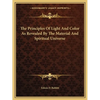 The Principles Of Light And Color As Revealed By The Material And Spiritual Universe - Paperback