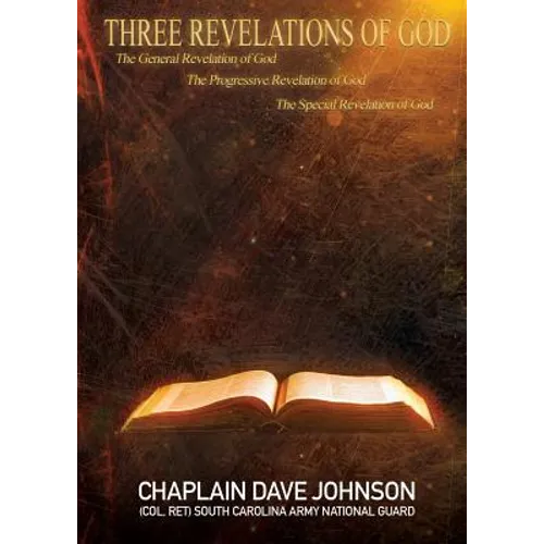 THREE REVELATIONS OF GOD The General Revelation of God The Progressive Revelation of God The Special Revelation of God - Paperback