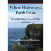 Where Heaven and Earth Unite: Powerful Places, Sacred Sites, and You - Paperback