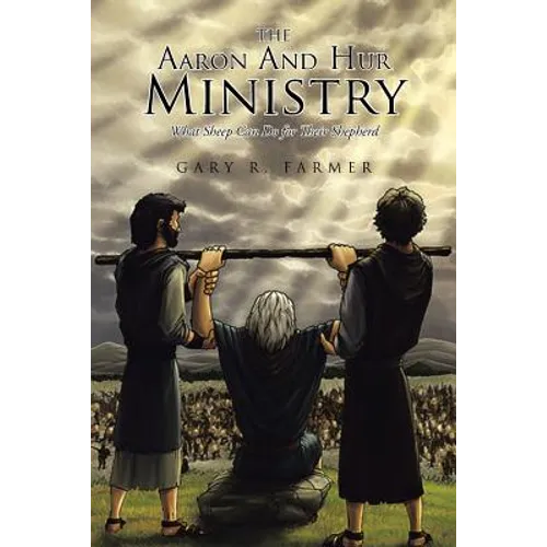 The Aaron and Hur Ministry: What Sheep Can Do for Their Shepherd - Paperback