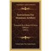 Instructions For Mountain Artillery: Prepared By A Board Of Army Officers (1851) - Hardcover