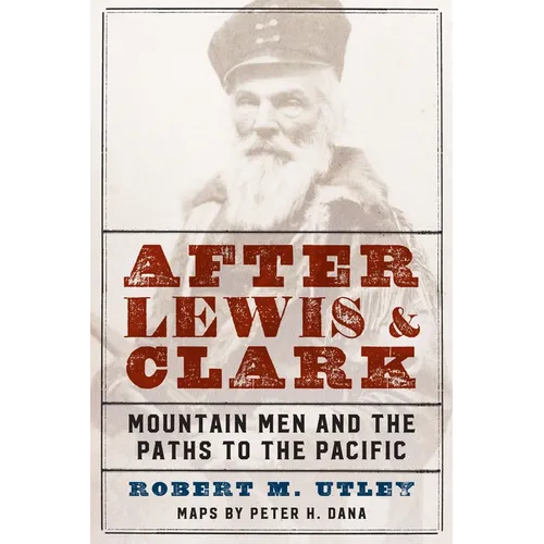 After Lewis and Clark: Mountain Men and the Paths to the Pacific - Paperback