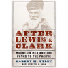 After Lewis and Clark: Mountain Men and the Paths to the Pacific - Paperback