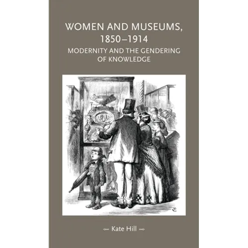 Women and Museums, 1850-1914: Modernity and the Gendering of Knowledge - Paperback