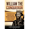 William the Conqueror: A Captivating Guide to the First Norman King of England Who Defeated the English Army Led by the King of the Anglo-Saxons in th - Paperback