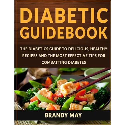 Diabetic Guidebook: The Diabetics guide to delicious, healthy recipes and the most effective tips for combatting diabetes - Paperback