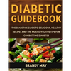 Diabetic Guidebook: The Diabetics guide to delicious, healthy recipes and the most effective tips for combatting diabetes - Paperback