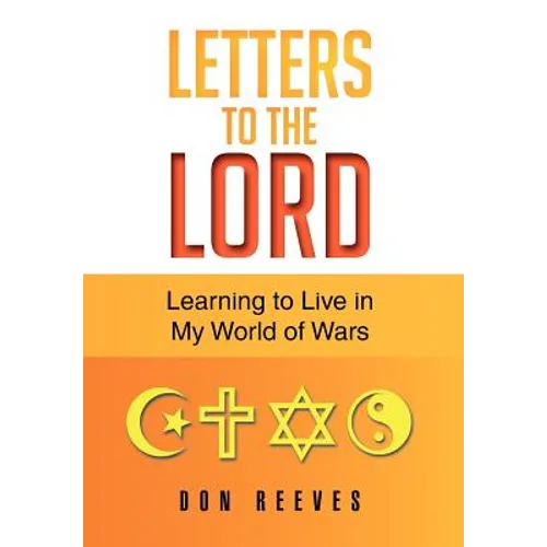 Letters To The Lord: Learning to Live in My World of Wars - Hardcover