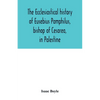 The ecclesiastical history of Eusebius Pamphilus, bishop of Cesarea, in Palestine - Paperback