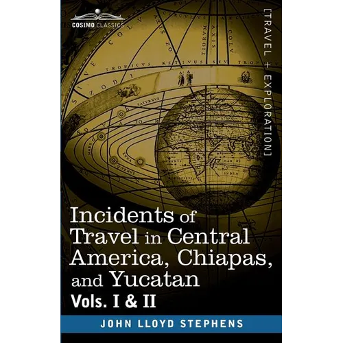 Incidents of Travel in Central America, Chiapas, and Yucatan, Vols. I and II - Paperback