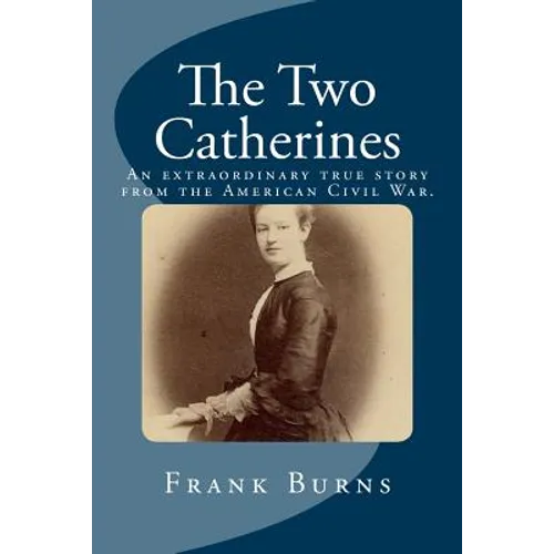 The Two Catherines: An extraordinary true story from the American Civil War. - Paperback